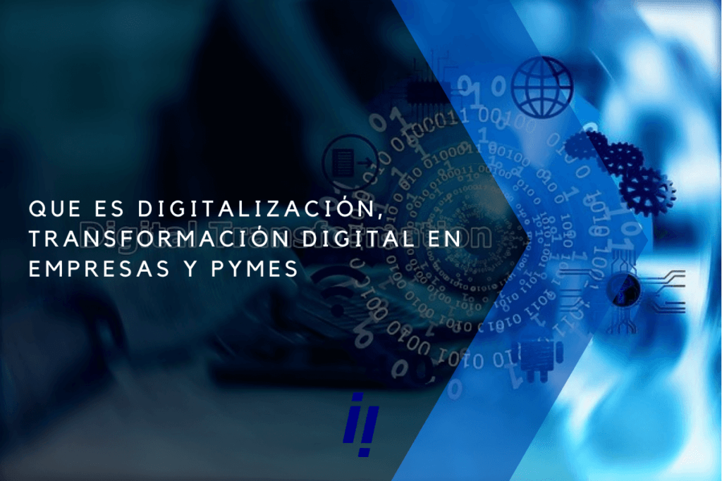 Que es digitalizacion transformacion digital en empresas y pymes