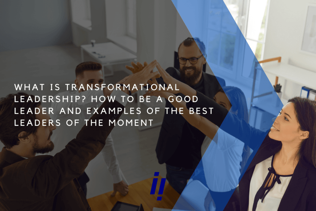 Transformational Leadership what is how to be a good leader examples of leaders